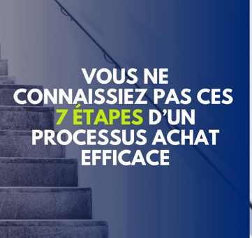 Vous ne connaissiez pas ces 7 étapes d'un processus achat efficace