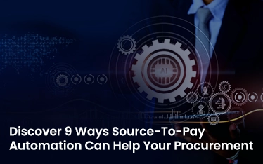 9 Ways How S2P Automation Will Help Your Organization