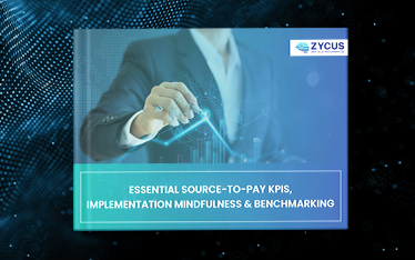 ESSENTIAL SOURCE-TO-PAY KPIS, IMPLEMENTATION MINDFULNESS & BENCHMARKING